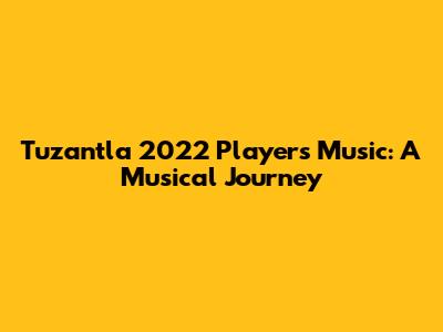 Tuzantla 2022 Players' Music: A Musical Journey