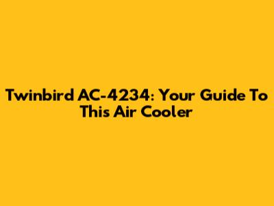 Twinbird AC-4234: Your Guide To This Air Cooler