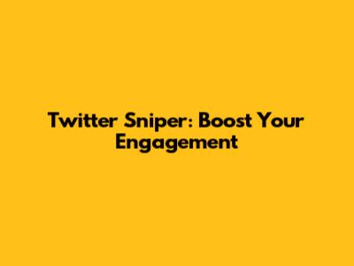 Twitter Sniper: Boost Your Engagement