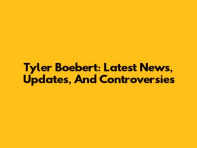 Tyler Boebert: Latest News, Updates, And Controversies