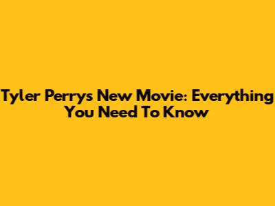 Tyler Perry's New Movie: Everything You Need To Know