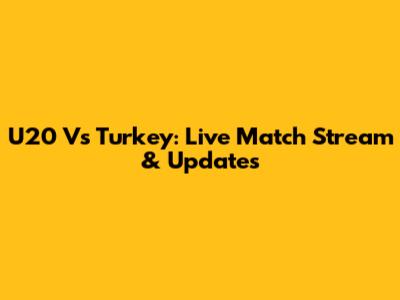 U20 Vs Turkey: Live Match Stream & Updates