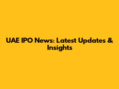UAE IPO News: Latest Updates & Insights