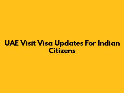 UAE Visit Visa Updates For Indian Citizens