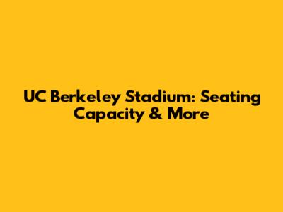 UC Berkeley Stadium: Seating Capacity & More