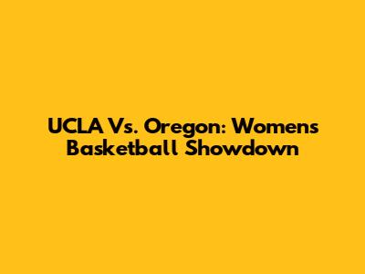 UCLA Vs. Oregon: Women's Basketball Showdown