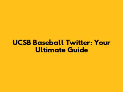 UCSB Baseball Twitter: Your Ultimate Guide