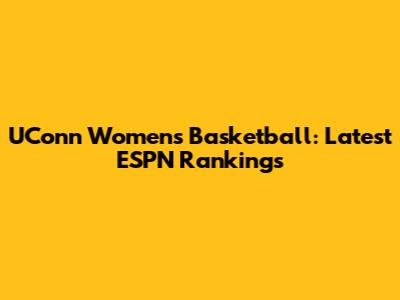 UConn Women's Basketball: Latest ESPN Rankings