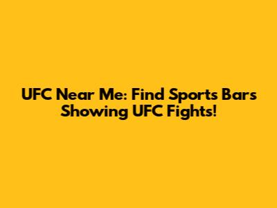UFC Near Me: Find Sports Bars Showing UFC Fights!