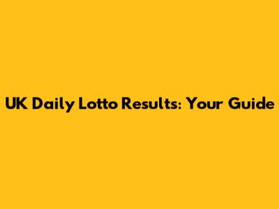 UK Daily Lotto Results: Your Guide