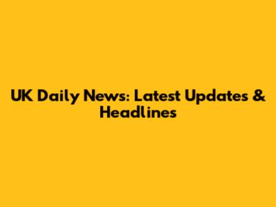 UK Daily News: Latest Updates & Headlines