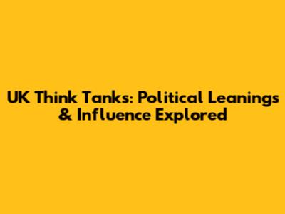 UK Think Tanks: Political Leanings & Influence Explored