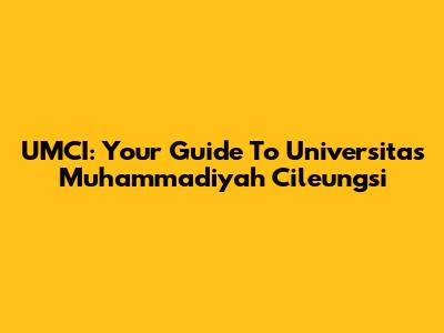 UMCI: Your Guide To Universitas Muhammadiyah Cileungsi