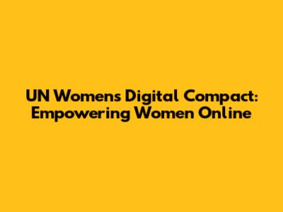 UN Women's Digital Compact: Empowering Women Online
