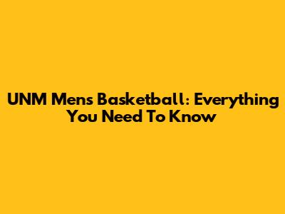 UNM Men's Basketball: Everything You Need To Know