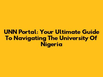 UNN Portal: Your Ultimate Guide To Navigating The University Of Nigeria