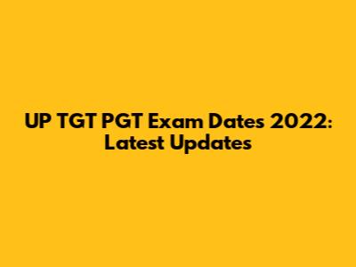 UP TGT PGT Exam Dates 2022: Latest Updates