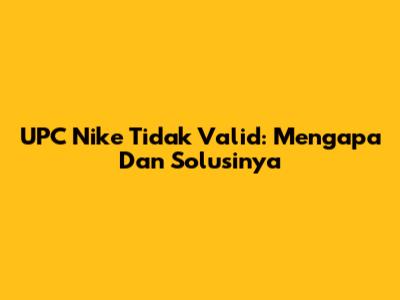 UPC Nike Tidak Valid: Mengapa Dan Solusinya
