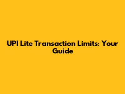 UPI Lite Transaction Limits: Your Guide