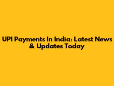 UPI Payments In India: Latest News & Updates Today