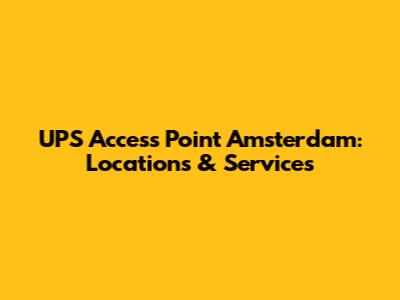 UPS Access Point Amsterdam: Locations & Services