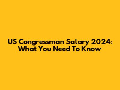 US Congressman Salary 2024: What You Need To Know