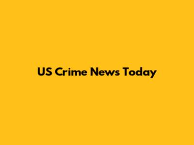 US Crime News Today
