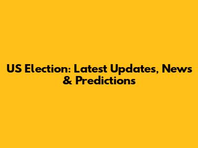 US Election: Latest Updates, News & Predictions