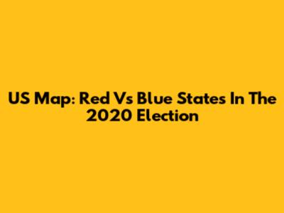US Map: Red Vs Blue States In The 2020 Election