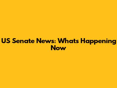 US Senate News: What's Happening Now