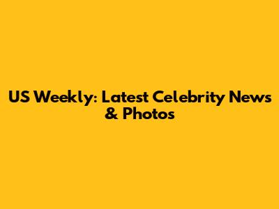 US Weekly: Latest Celebrity News & Photos