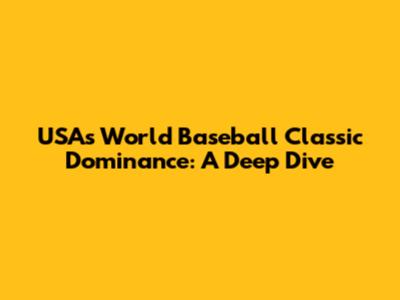 USA's World Baseball Classic Dominance: A Deep Dive