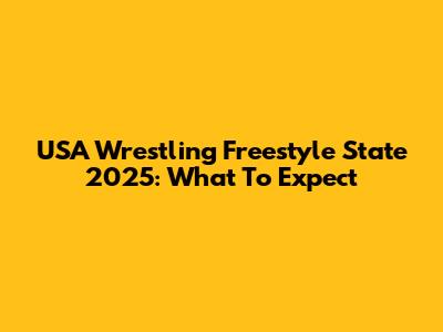 USA Wrestling Freestyle State 2025: What To Expect