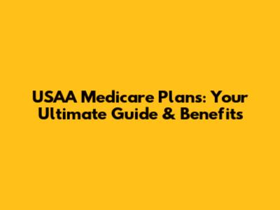 USAA Medicare Plans: Your Ultimate Guide & Benefits