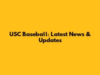 USC Baseball: Latest News & Updates
