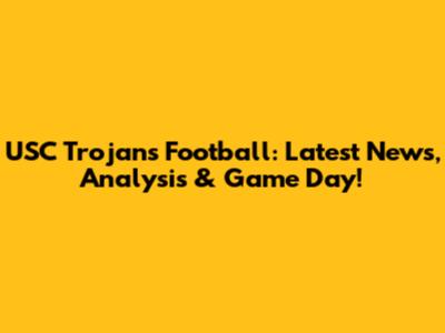 USC Trojans Football: Latest News, Analysis & Game Day!