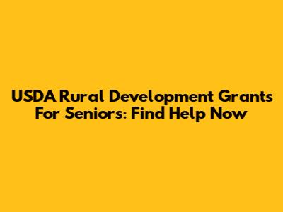 USDA Rural Development Grants For Seniors: Find Help Now