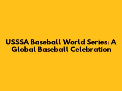 USSSA Baseball World Series: A Global Baseball Celebration