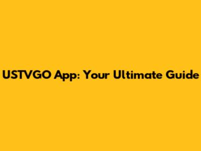 USTVGO App: Your Ultimate Guide