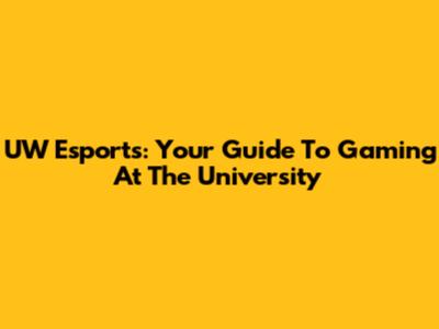 UW Esports: Your Guide To Gaming At The University
