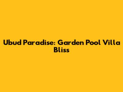 Ubud Paradise: Garden Pool Villa Bliss