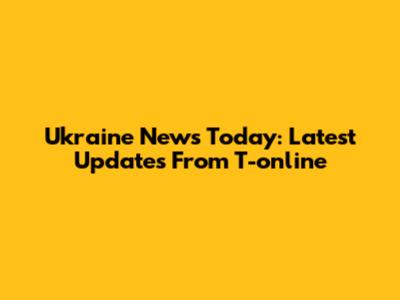 Ukraine News Today: Latest Updates From T-online