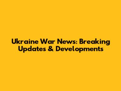 Ukraine War News: Breaking Updates & Developments
