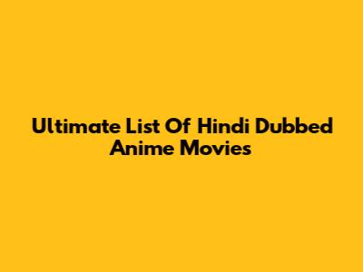 Ultimate List Of Hindi Dubbed Anime Movies