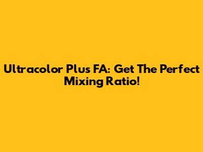 Ultracolor Plus FA: Get The Perfect Mixing Ratio!