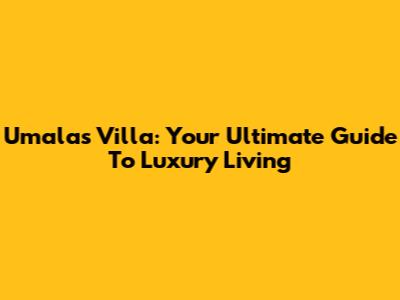 Umalas Villa: Your Ultimate Guide To Luxury Living