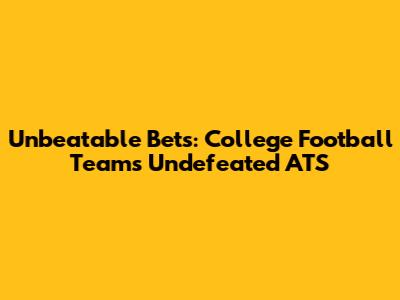 Unbeatable Bets: College Football Teams Undefeated ATS
