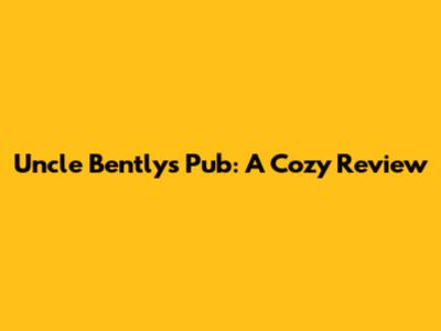 Uncle Bently's Pub: A Cozy Review