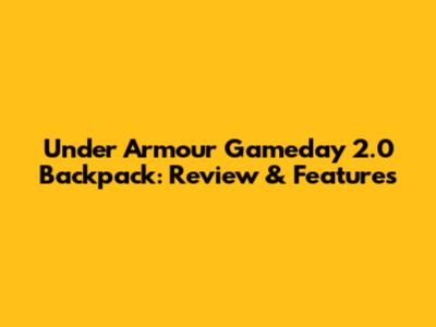 Under Armour Gameday 2.0 Backpack: Review & Features