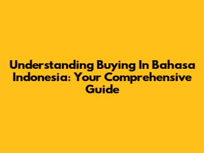 Understanding "Buying" In Bahasa Indonesia: Your Comprehensive Guide